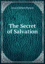 The Secret of Salvation. - Enoch Edwin Byrum