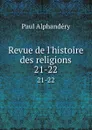 Revue de l.histoire des religions. 21-22 - Paul Alphandéry