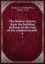 The Roman history, from the building of Rome to the ruin of the commonwealth . 5 - Nathaniel Hooke