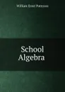 School Algebra . - William Ernst Paterson