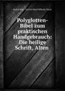 Polyglotten-Bibel zum praktischen Handgebrauch: Die heilige Schrift, Alten . - Rudolf Stier