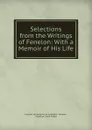 Selections from the Writings of Fenelon: With a Memoir of His Life - François de Salignac de La Mothe-Fénelon