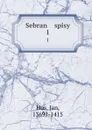 Sebran    spisy. 1 - Jan Hus