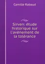 Sirven: etude historique sur l.avenement de la tolerance - Camille Rabaud