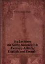 Six Lectures on Some Nineteenth Century Artists, English and French . - William Angus Knight