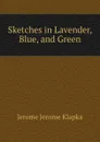 Sketches in Lavender, Blue, and Green - Jerome Jerome K