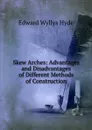 Skew Arches: Advantages and Disadvantages of Different Methods of Construction - Edward Wyllys Hyde