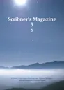 Scribner.s Magazine. 3 - Edward Livermore Burlingame