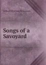 Songs of a Savoyard - W.S. Gilbert