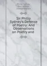 Sir Philip Sydney.s Defense of Poetry: And Observations on Poetry and . - Philip Sidney