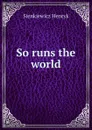 So runs the world - Sienkiewicz Henryk