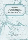 Tables de logarithmes pour les nombres et pour les sinus: avec les . - Joseph Jérome le François de Lalande