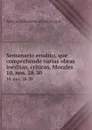 Semanario erudito, que comprehende varias obras ineditas, criticas, Morales . 10, nos. 28-30 - Antonio Valladares de Sotomayor