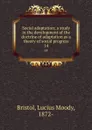 Social adaptation; a study in the development of the doctrine of adaptation as a theory of social progress. 14 - Lucius Moody Bristol