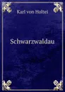 Schwarzwaldau - Karl von Holtei