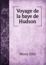 Voyage de la baye de Hudson - Henry Ellis