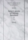 Select works of Tobias Smollett. 1 - Tobias George Smollett
