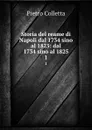 Storia del reame di Napoli dal 1734 sino al 1825: dal 1734 sino al 1825. 1 - Pietro Colletta