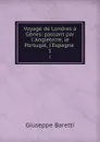 Voyage de Londres a Genes: passant par l.Angleterre, le Portugal, l.Espagne . 1 - Giuseppe Baretti
