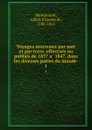 Voyages nouveaux par mer et par terre, effectues ou publies de 1837 a 1847, dans les diverses paties du monde . 1 - Albert Étienne de Montémont