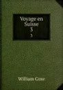 Voyage en Suisse. 3 - William Coxe