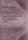 Voyage en Autriche, ou essai statistique et geographique sur cet empire . 4 - Marcel de Serres