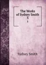 The Works of Sydney Smith. 3 - Sydney Smith