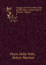 Voyages de Pietro Della Valle, gentilhomme romain dans la Turquie, l.Egypte . 8 - Pietro Della Valle