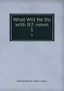 What Will He Do with It.: novel. 1 - Edward Bulwer Lytton