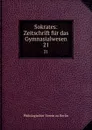 Sokrates: Zeitschrift fur das Gymnasialwesen. 21 - Philologischer Verein zu Berlin
