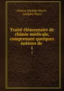 Traite elementaire de chimie medicale, comprenant quelques notions de . 1 - Charles Adolphe Wurtz