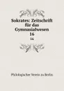 Sokrates: Zeitschrift fur das Gymnasialwesen. 16 - Philologischer Verein zu Berlin