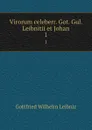 Virorum celeberr. Got. Gul. Leibnitii et Johan. 1 - Готфрид Вильгельм Лейбниц