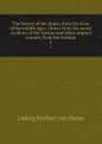 The history of the popes, from the close of the middle ages : drawn from the secret Archives of the Vatican and other original sources; from the German. 2 - Ludwig Pastor