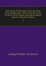 The history of the popes, from the close of the middle ages : drawn from the secret Archives of the Vatican and other original sources; from the German. 6 - Ludwig Pastor