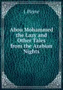 Abou Mohammed the Lazy and Other Tales from the Arabian Nights - J. Payne