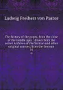 The history of the popes, from the close of the middle ages : drawn from the secret Archives of the Vatican and other original sources; from the German. 15 - Ludwig Pastor