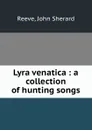 Lyra venatica : a collection of hunting songs - John Sherard Reeve