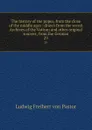 The history of the popes, from the close of the middle ages : drawn from the secret Archives of the Vatican and other original sources; from the German. 29 - Ludwig Pastor