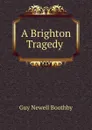 A Brighton Tragedy . - Guy Newell Boothby