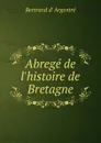 Abrege de l.histoire de Bretagne - Bertrand d' Argentré