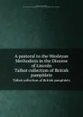 A pastoral to the Wesleyan Methodists in the Diocese of Lincoln. Talbot collection of British pamphlets - Christopher Wordsworth