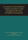 A Century of Law Reform: Twelve Lectures on the Changes in the Law of England During the . - London