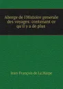 Abrege de l.Histoire generale des voyages: contenant ce qu.il y a de plus . - Jean-François de La Harpe