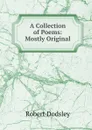 A Collection of Poems: Mostly Original - Robert Dodsley