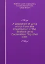 A Collection of Laws which Form the Constitution of the Bedford Level Corporation: Together with . - Bedford Level Corporation