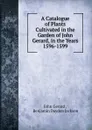A Catalogue of Plants Cultivated in the Garden of John Gerard, in the Years 1596-1599 - John Gerard
