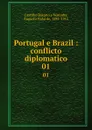 Portugal e Brazil : conflicto diplomatico. 01 - Castilho Barreto e Noronha