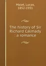 The history of Sir Richard Calmady : a romance - Lucas Malet