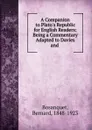 A Companion to Plato.s Republic for English Readers: Being a Commentary Adapted to Davies and . - Bernard Bosanquet